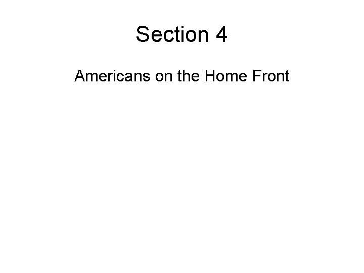 Section 4 Americans on the Home Front 