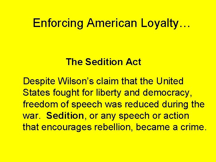 Enforcing American Loyalty… The Sedition Act Despite Wilson’s claim that the United States fought