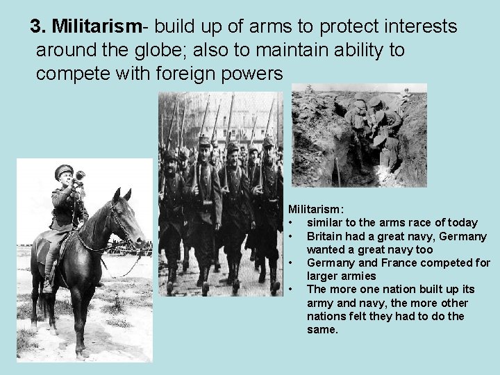 3. Militarism- build up of arms to protect interests around the globe; also to