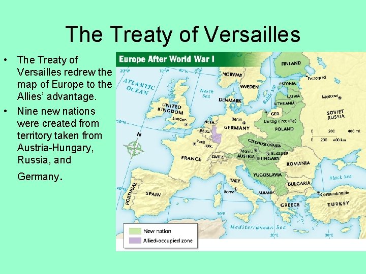 The Treaty of Versailles • The Treaty of Versailles redrew the map of Europe