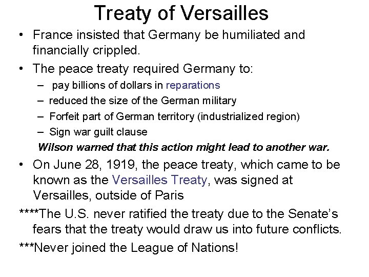 Treaty of Versailles • France insisted that Germany be humiliated and financially crippled. •
