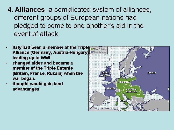 4. Alliances- a complicated system of alliances, different groups of European nations had pledged