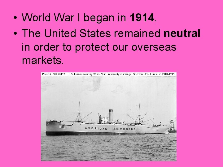  • World War I began in 1914. • The United States remained neutral