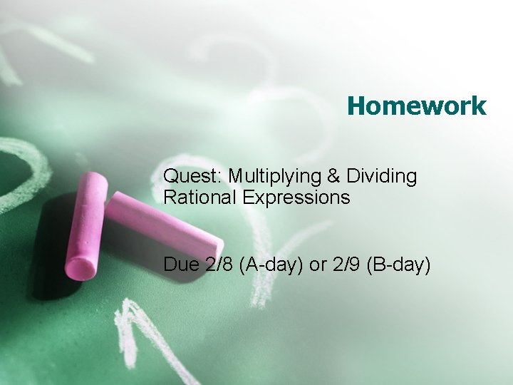 Homework Quest: Multiplying & Dividing Rational Expressions Due 2/8 (A-day) or 2/9 (B-day) 