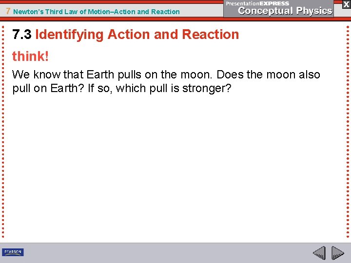 7 Newton’s Third Law of Motion–Action and Reaction 7. 3 Identifying Action and Reaction