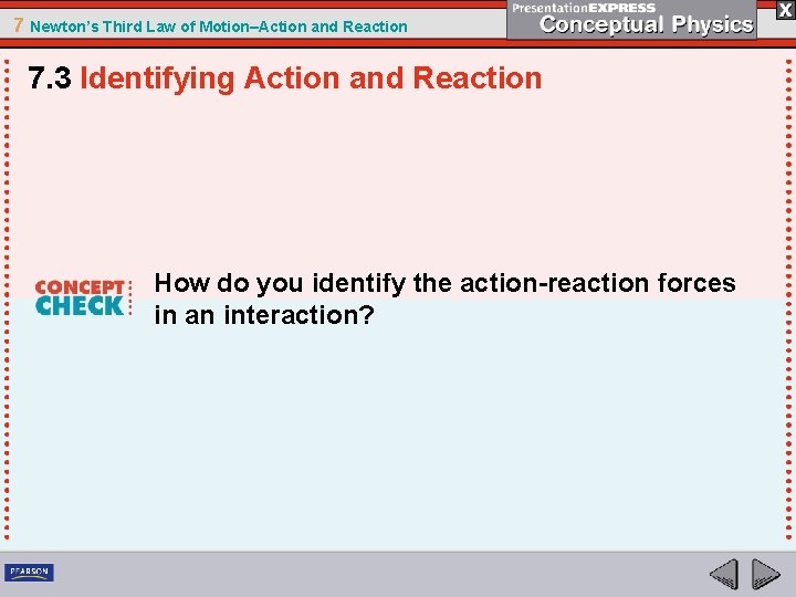7 Newton’s Third Law of Motion–Action and Reaction 7. 3 Identifying Action and Reaction
