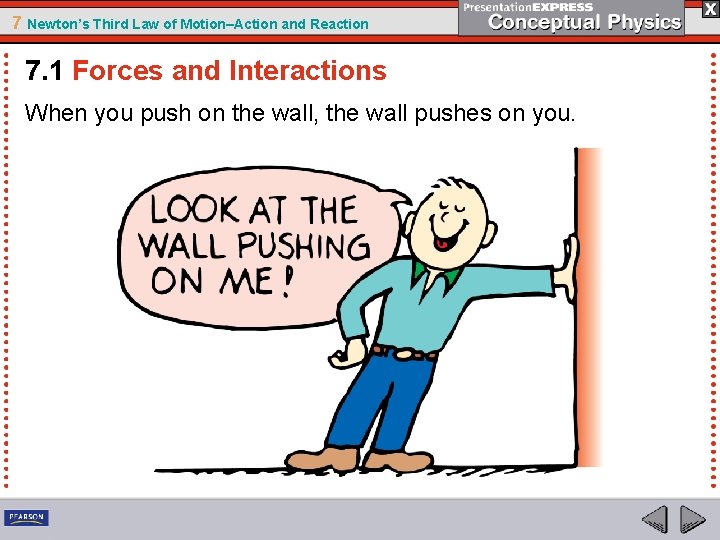 7 Newton’s Third Law of Motion–Action and Reaction 7. 1 Forces and Interactions When