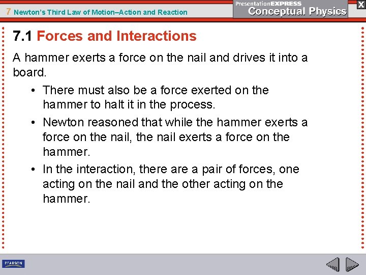 7 Newton’s Third Law of Motion–Action and Reaction 7. 1 Forces and Interactions A