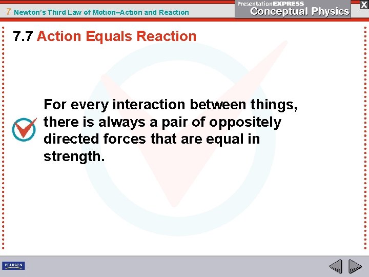 7 Newton’s Third Law of Motion–Action and Reaction 7. 7 Action Equals Reaction For