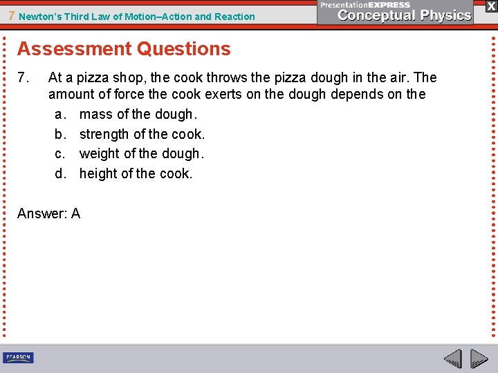 7 Newton’s Third Law of Motion–Action and Reaction Assessment Questions 7. At a pizza