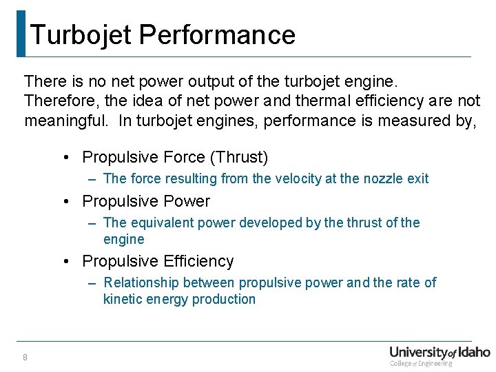 Turbojet Performance There is no net power output of the turbojet engine. Therefore, the