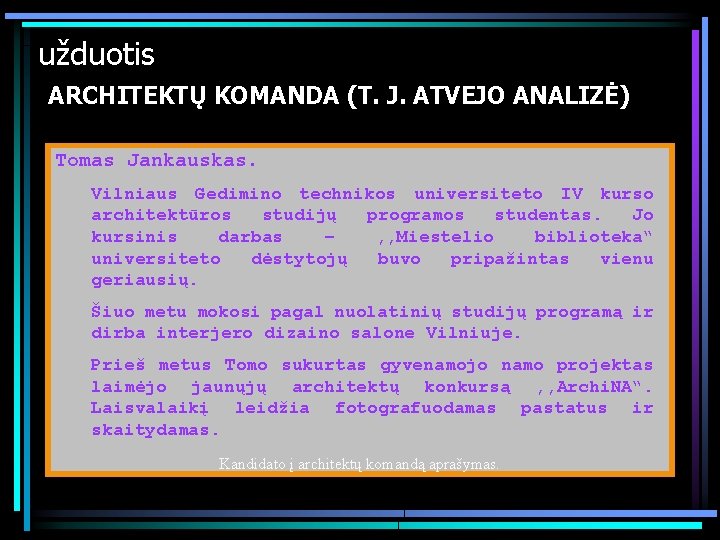 užduotis ARCHITEKTŲ KOMANDA (T. J. ATVEJO ANALIZĖ) Tomas Jankauskas. Vilniaus Gedimino technikos universiteto IV užduotis ARCHITEKTŲ KOMANDA (T. J. ATVEJO ANALIZĖ) Tomas Jankauskas. Vilniaus Gedimino technikos universiteto IV