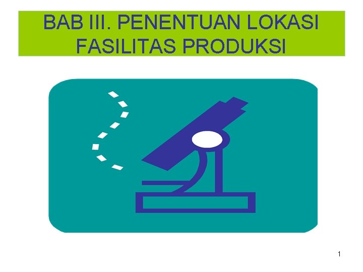 BAB III. PENENTUAN LOKASI FASILITAS PRODUKSI 1 