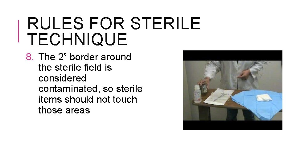 RULES FOR STERILE TECHNIQUE 8. The 2” border around the sterile field is considered