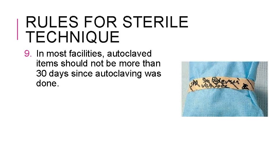 RULES FOR STERILE TECHNIQUE 9. In most facilities, autoclaved items should not be more