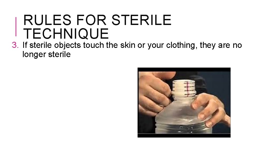 RULES FOR STERILE TECHNIQUE 3. If sterile objects touch the skin or your clothing,