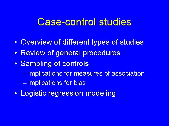 Case-control studies • Overview of different types of studies • Review of general procedures