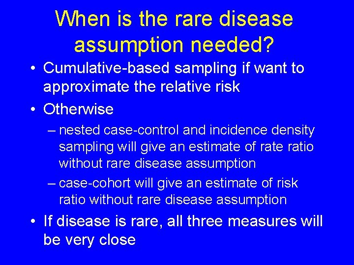 When is the rare disease assumption needed? • Cumulative-based sampling if want to approximate