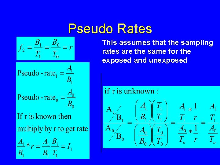 Pseudo Rates This assumes that the sampling rates are the same for the exposed