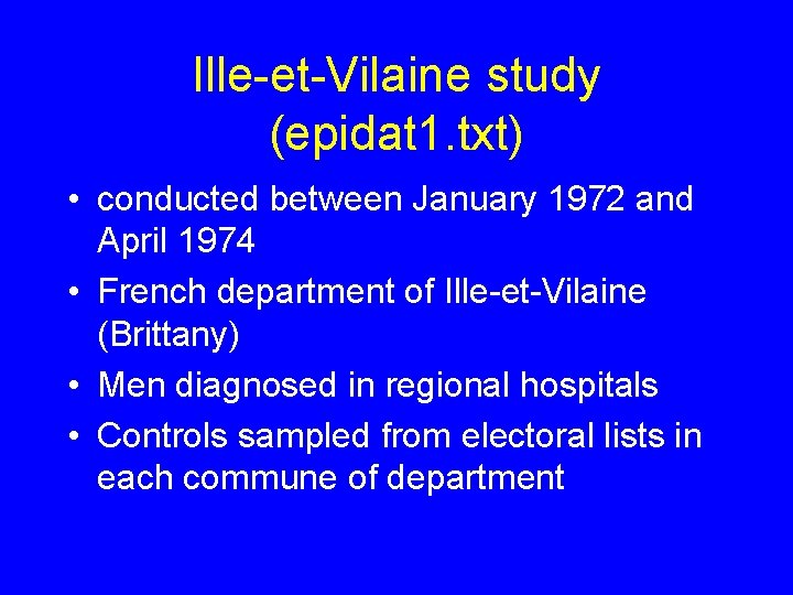 Ille-et-Vilaine study (epidat 1. txt) • conducted between January 1972 and April 1974 •