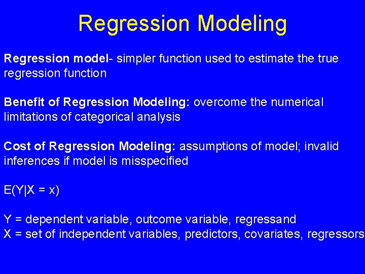 Regression Modeling Regression model- simpler function used to estimate the true regression function Benefit