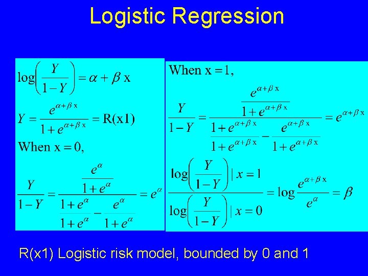 Logistic Regression R(x 1) Logistic risk model, bounded by 0 and 1 
