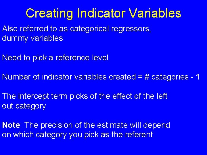 Creating Indicator Variables Also referred to as categorical regressors, dummy variables Need to pick