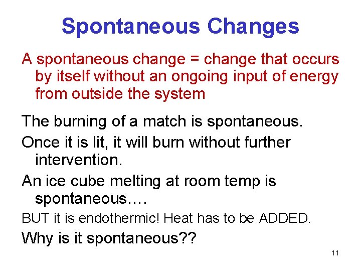 Spontaneous Changes A spontaneous change = change that occurs by itself without an ongoing