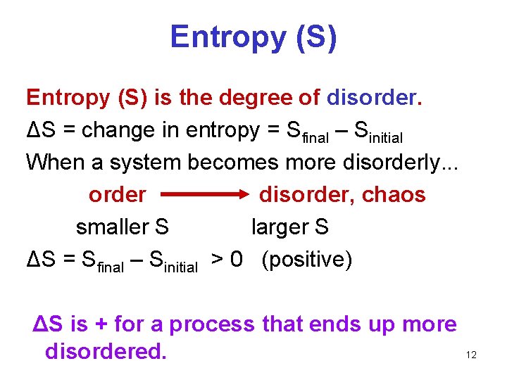 Entropy (S) is the degree of disorder. ΔS = change in entropy = Sfinal