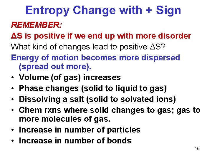 Entropy Change with + Sign REMEMBER: ΔS is positive if we end up with