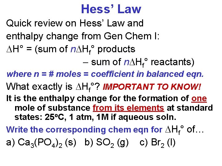 Hess’ Law Quick review on Hess’ Law and enthalpy change from Gen Chem I: