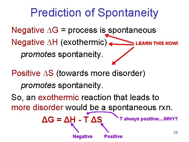 Prediction of Spontaneity Negative G = process is spontaneous Negative H (exothermic) LEARN THIS