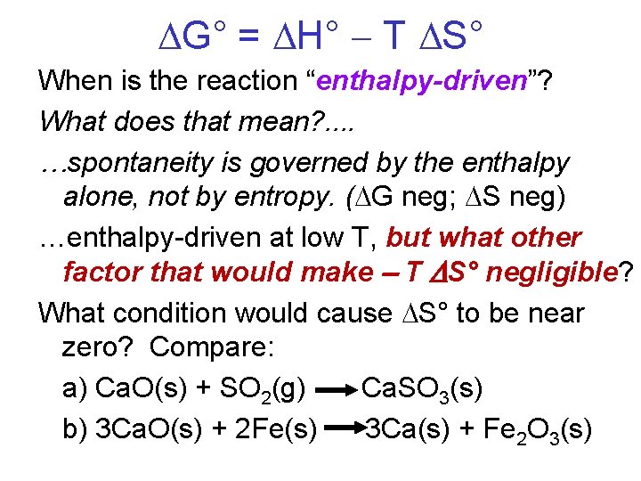  G° = H° T S° When is the reaction “enthalpy-driven”? What does that