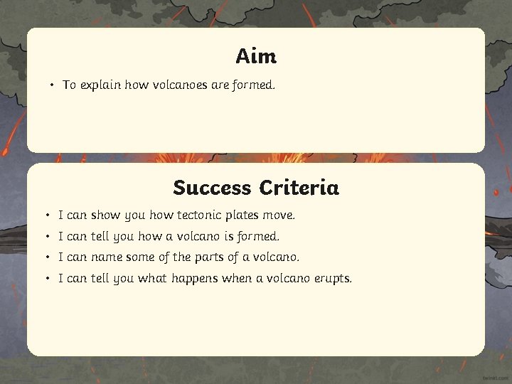 Aim • To explain how volcanoes are formed. Success Criteria • IStatement can show