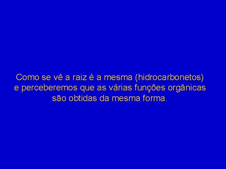 Como se vê a raiz é a mesma (hidrocarbonetos) e perceberemos que as várias