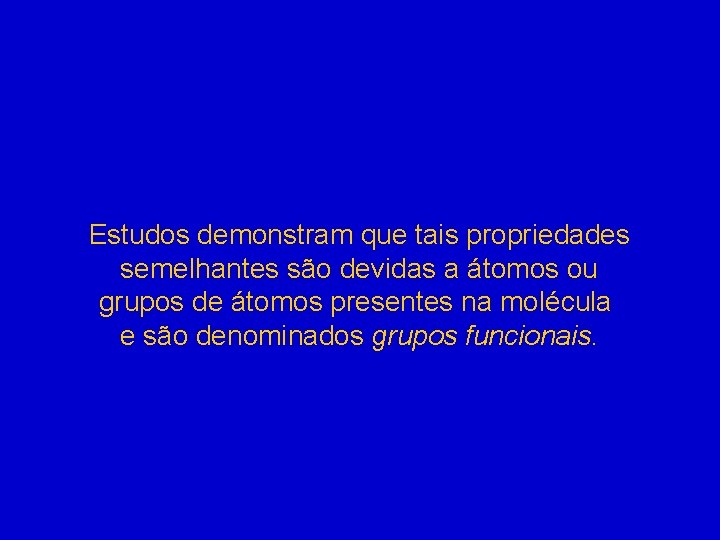 Estudos demonstram que tais propriedades semelhantes são devidas a átomos ou grupos de átomos