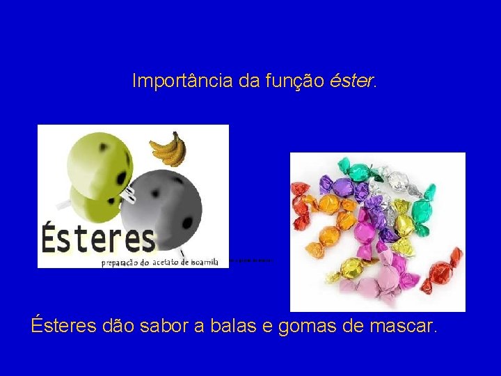 Importância da função éster. Ésteres são usados para dar sabor a balas e gomas