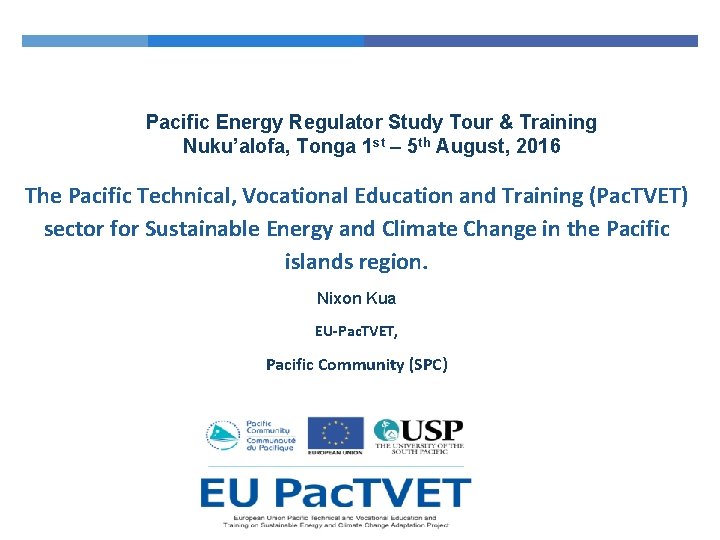 Pacific Energy Regulator Study Tour & Training Nuku’alofa, Tonga 1 st – 5 th Pacific Energy Regulator Study Tour & Training Nuku’alofa, Tonga 1 st – 5 th