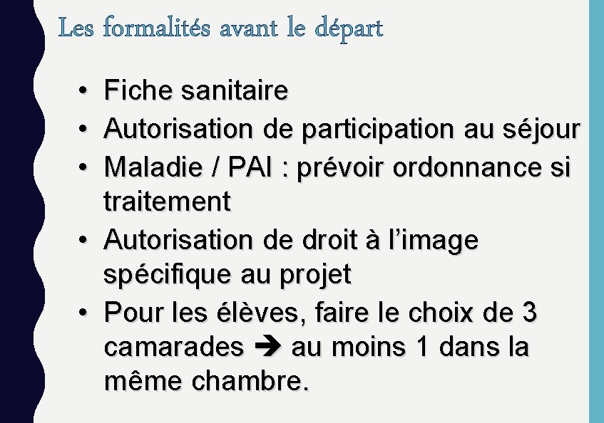 Les formalités avant le départ • • • Fiche sanitaire Autorisation de participation au