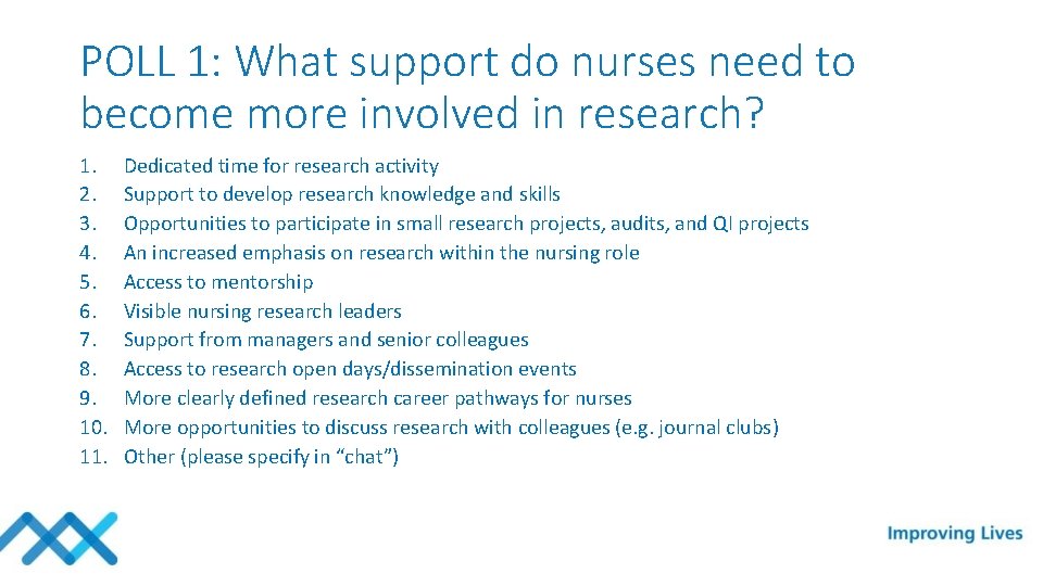 POLL 1: What support do nurses need to become more involved in research? 1.