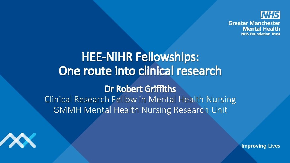 HEE-NIHR Fellowships: One route into clinical research Dr Robert Griffiths Clinical Research Fellow in