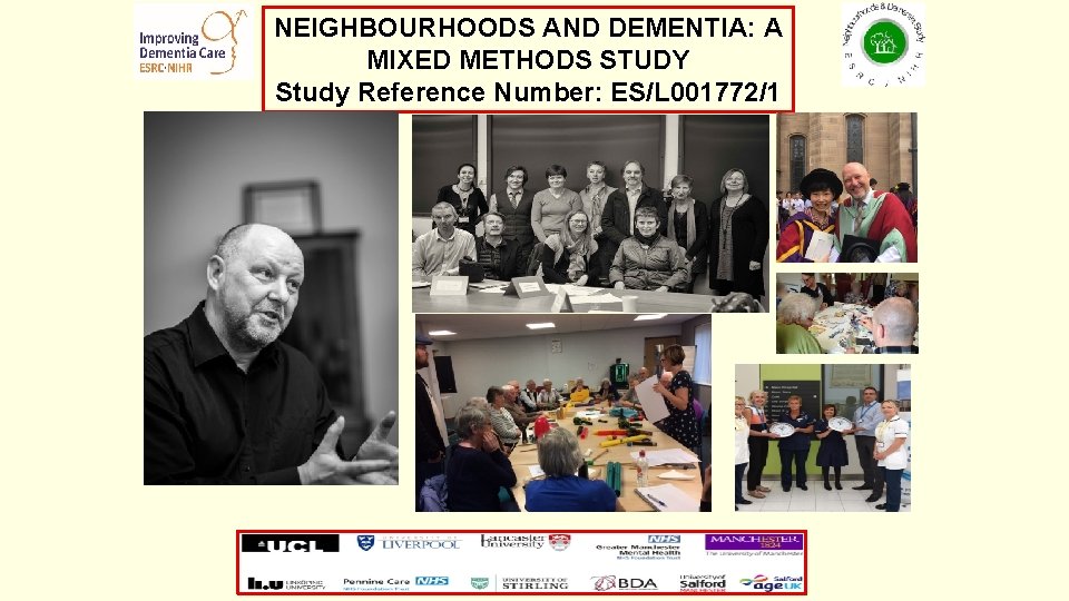 NEIGHBOURHOODS AND DEMENTIA: A MIXED METHODS STUDY Study Reference Number: ES/L 001772/1 