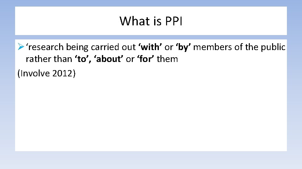 What is PPI Ø ‘research being carried out ‘with’ or ‘by’ members of the