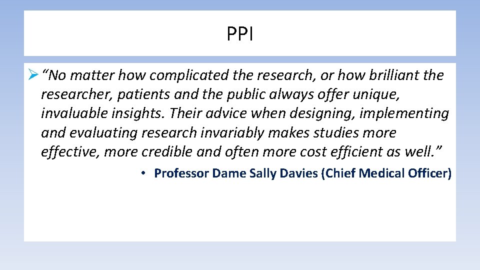 PPI Ø “No matter how complicated the research, or how brilliant the researcher, patients