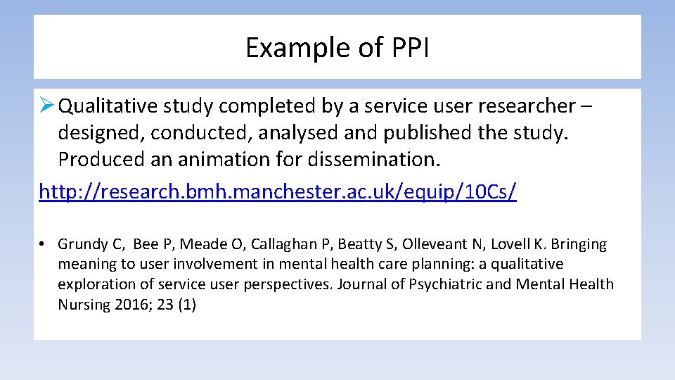 Example of PPI Ø Qualitative study completed by a service user researcher – designed,