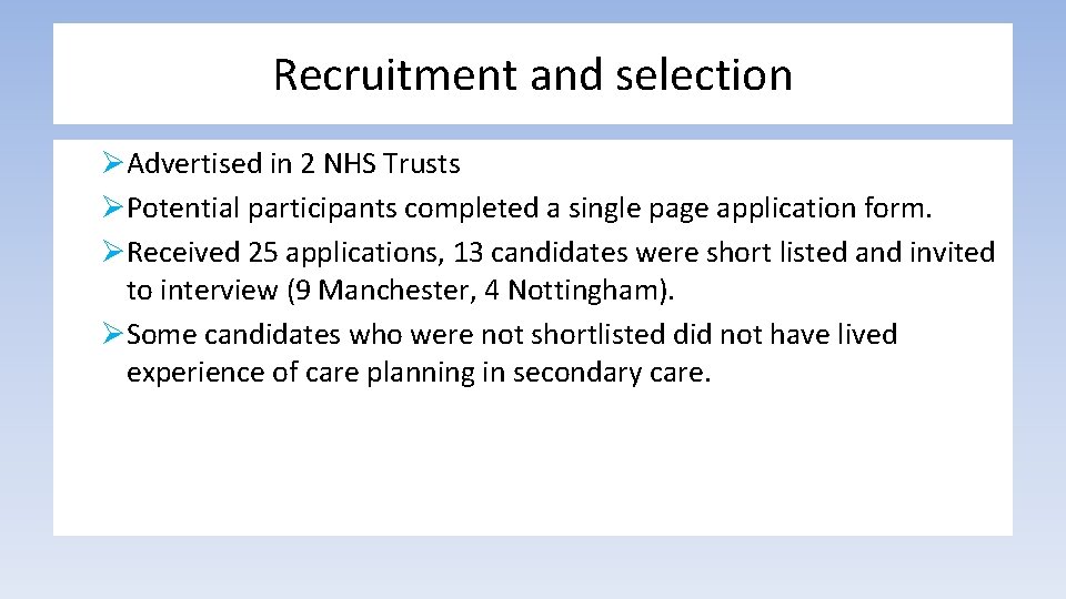 Recruitment and selection ØAdvertised in 2 NHS Trusts ØPotential participants completed a single page