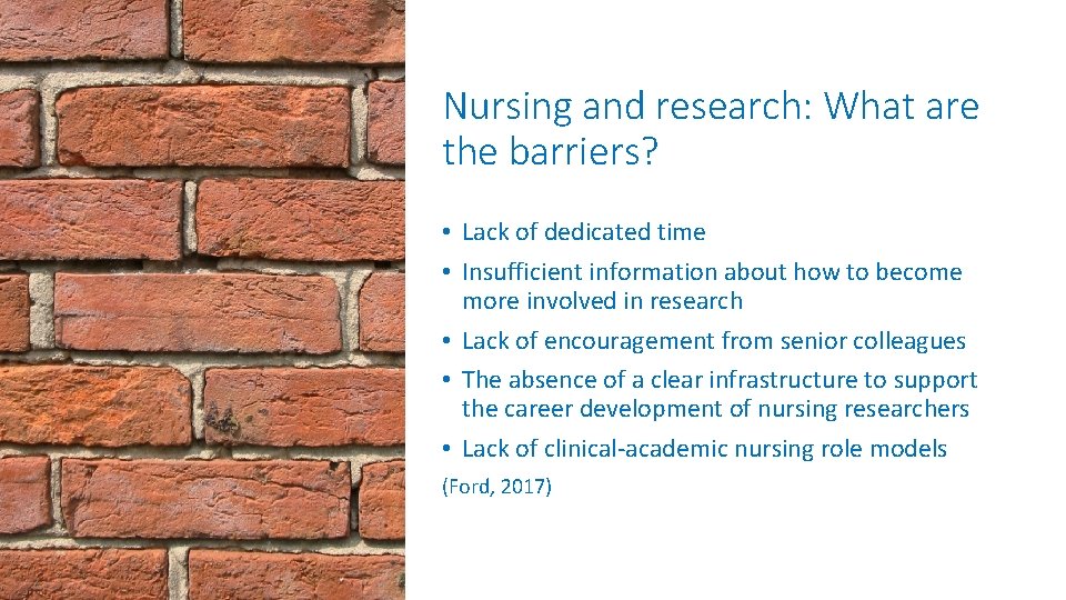 Nursing and research: What are the barriers? • Lack of dedicated time • Insufficient