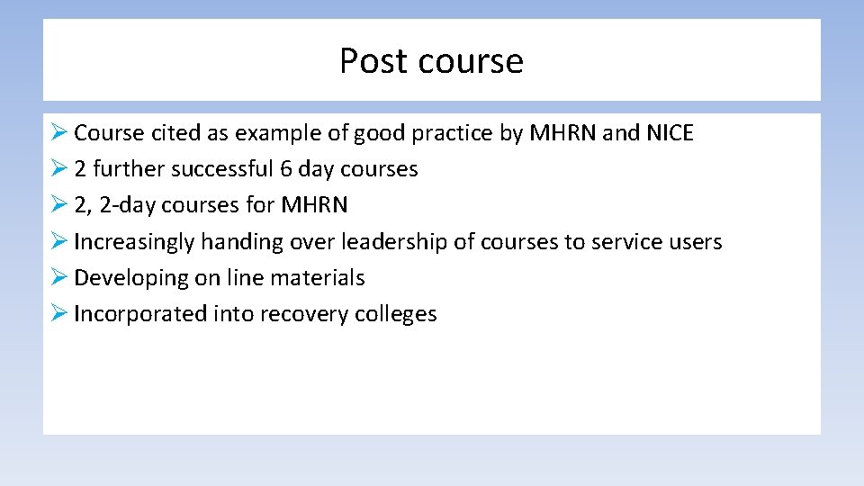 Post course Ø Course cited as example of good practice by MHRN and NICE