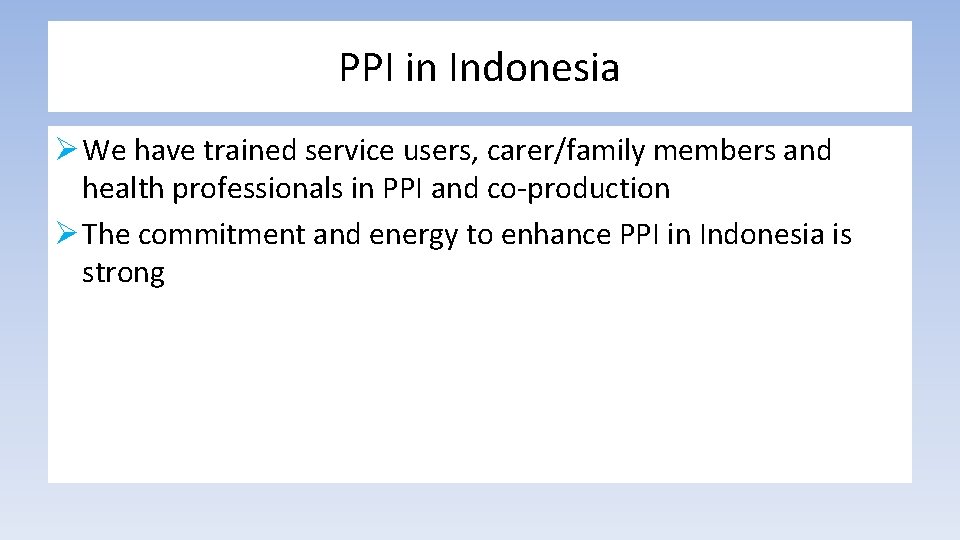 PPI in Indonesia Ø We have trained service users, carer/family members and health professionals