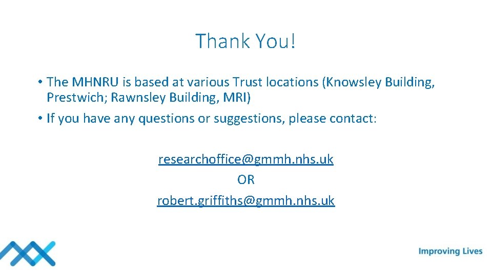 Thank You! • The MHNRU is based at various Trust locations (Knowsley Building, Prestwich;